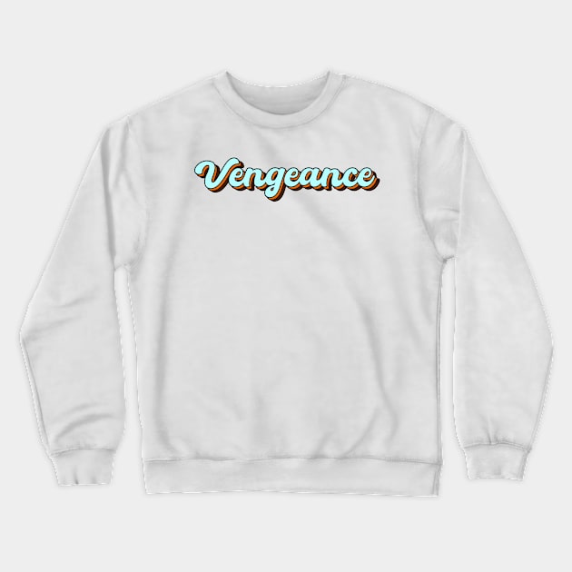 Vengeance 70's retro meme gift Crewneck Sweatshirt by Captain-Jackson